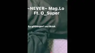 NEVER~ BY MAG.LO FT.O_SUPER (slowed +Verb￼) (repeats “NEVER AHH NEVER HAD MET SOMEONE LIKE YOU AHH”)