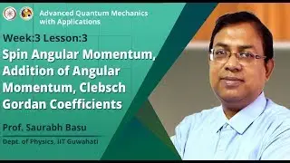 Spin Angular Momentum, Addition of Angular Momentum, Clebsch gordan coefficients