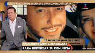 Alicia Villarreal RATIFICA su DENUNCIA tras 4M3NAZAS por Francisco ‘N’
