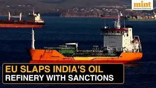 EU Sanctions India's BIGGEST Russia-Linked Oil Refinery Nayara, Lowers Oil Price Cap