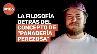Ep 186 - “PANADERÍA PEREZOSA” EL ARTE DE PENSAR DIFERENTE Y TENER TUS PROPIAS REGLAS