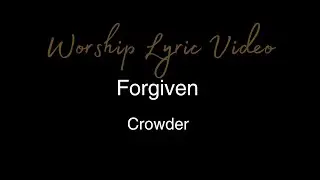 Crowder - Forgiven  - Worship Lyric Video