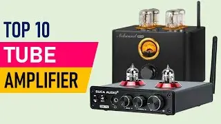 TOP 10 Best Tube Amplifier in 2025