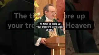 Fr. Bill Casey - The time to store up your treasure in Heaven is now #shorts