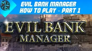 How to Play Evil Bank Manager - Part 1