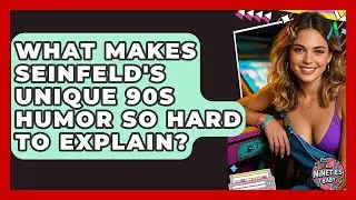 What Makes Seinfeld's Unique 90s Humor So Hard To Explain? - I'm a 90s Baby