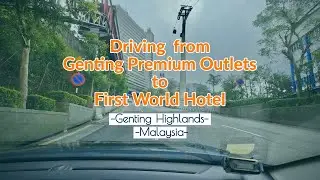 Drive from Genting Premium Outlets to First World Hotel (Genting Highlands, Malaysia)
