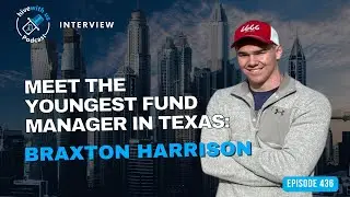 Ep 436: Meet The Youngest Fund Manager In Texas: Braxton Harrison