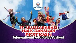 DENİZLİ BÜYÜKŞEHİR BELEDİYESİ 17. HALK DANSLARI FESTİVALİ (17. INTERNATIONAL FOLK DANCE FESTIVAL)