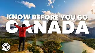 THINGS TO KNOW BEFORE YOU GO TO CANADA