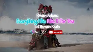 Bryan Adams - Everything I Do I Do It For You | Lofi Wiilo Beats
