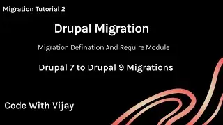 Drupal Migration Defination and List of require Module @codewithvijay7325