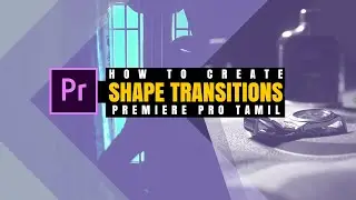 How to Create TRANSITIONS with shapes and Graphic | Premiere Pro tutorial in Tamil