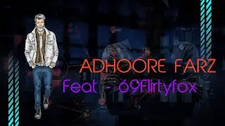 ADHOORE FARZ - (69Flirtyfox) #unkownbrain