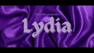 Bible Biographies: Lydia - Europe's First Christian Convert