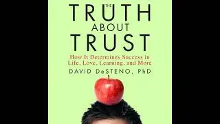 Truth About Trust: How It Determines Success in Life, Love, Learning, and More - David DeSteno