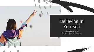 Believing In Yourself | The Vibe With Ky - Kyrus Keenan Westcott