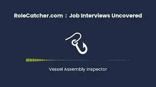 Vessel Assembly Inspector : Job Interviews Uncovered
