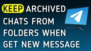 How To Keep Archived Chats From Folders When Get A New Message On Telegram App On PC