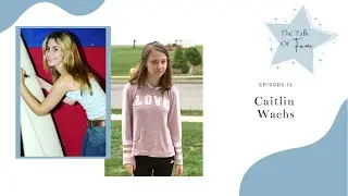 Talk Of Fame Podcast Ep 12 I Caitlin Wachs