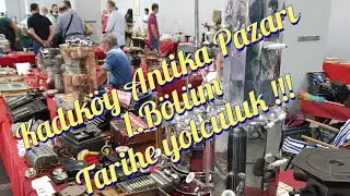 Kadıköy antika pazarı !!! Tarih kokuyor !!! 1.Bölüm / Bit pazarı