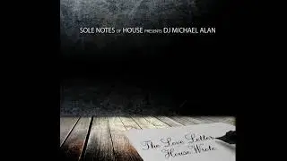 Sole Notes pres DJ Michael Alan - The Love Letter House Wrote