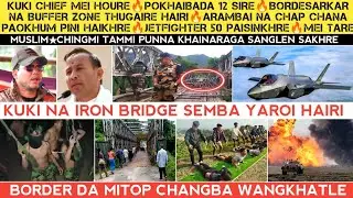 Kuki chief mei hwre🔥Pokhaibada 12 Sire🔥Kuki na bridge semba yaroi haigre🔥Border mitop changba wangle