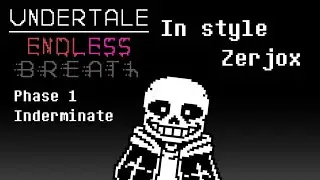 Undertale endless breath phase 1 - inderminate, in style Zerjox