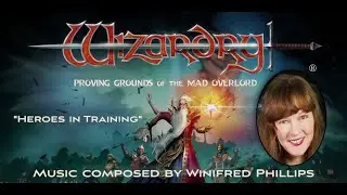 Wizardry: Heroes in Training (with commentary by composer Winifred Phillips)