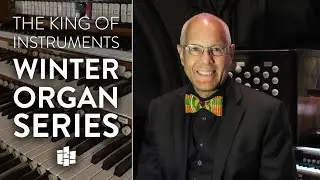 David Hurd | The King of Instruments Winter Organ Series | February 27, 2025