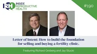 Letter of Intent: How to build the foundation for selling and buying a fertility clinic