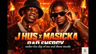 BAD ENERGY - J Hus ft. Masicka (Dancehall 2026)