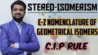 E-Z nomenclature || E-Z configuration || C.I.P RULE