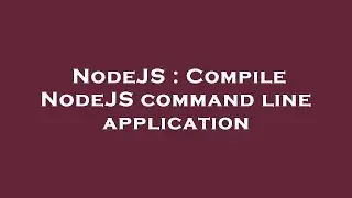 NodeJS : Compile NodeJS command line application