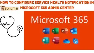 How to Configure Service Health Notification in Microsoft 365 Admin Center | Microsoft 365 Admin