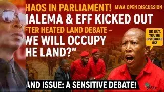 Chaos in Parliament! Malema & EFF Kicked Out After Heated Land Debate &ndash; &lsquo;We Will Occupy the Land?&rsquo;