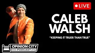 Opinion City Podcast | Caleb Walsh  &mdash; Keeping It Truer Than True