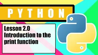 Python for Beginners -  Lesson 2 0 -  Introduction to the print function
