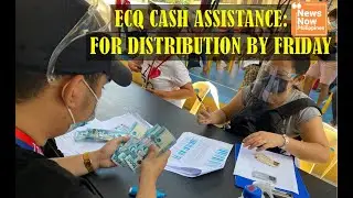 ECQ CASH ASSISTANCE DISTRIBUTION LIKELY TO START FRIDAY