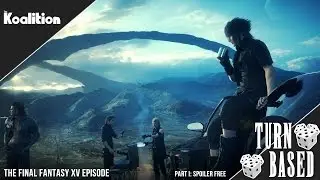 Final Fantasy XV Special Discussion | Turn Based, an RPG Podcast