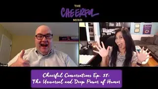 Cheerful Conversations Ep. 38: The Universal and Deep Power of Humor - with Pat Dwyer