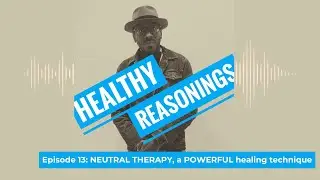 Episode 13: NEURAL THERAPY, a POWERFUL healing technique |Healthy Reasonings Podcast