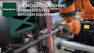 PushCorp Robotic Grinding and Sanding - Stainless Steel Kitchen Equipment