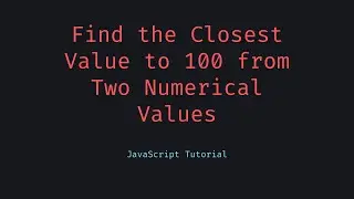 Find the Closest Value to 100 from Two Numerical Values