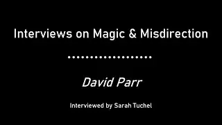 David Parr - Magic & Misdirection Interview