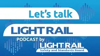 E1: Introducing The Light Rail Safety and Standards Board