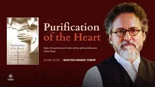 Purification of the Heart-  Cures for a Diseased Heart & Inner Transformation - Shaykh Hamza Yusuf