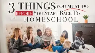 3 Things you NEED to do before you start back to HOMESCHOOL!!!