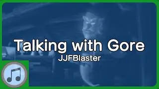 Talking with Gore - JJFBlaster Original Soundtrack