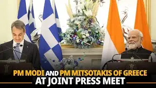 LIVE: PM Modi and PM Mitsotakis of Greece at joint press meet